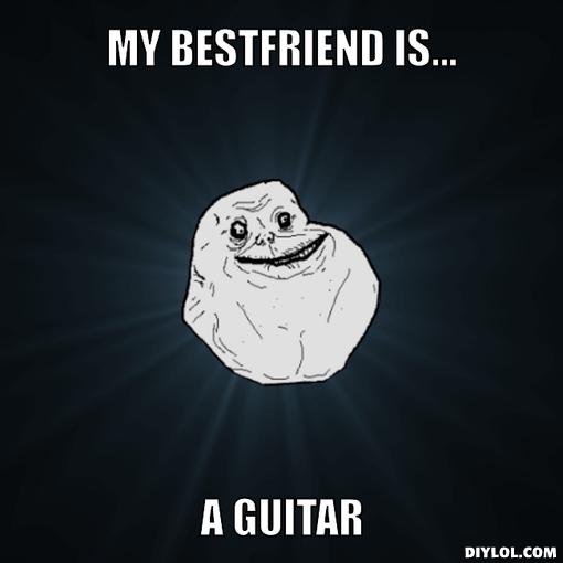forever-alone-meme-generator-my-bestfriend-is-a-guitar-dd9a47